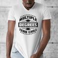 Multiple Degrees Zero Chill College Graduation Men's V-Neck T-Shirt