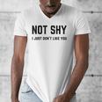 Not Shy I Just Don't Like You Introverting Men's V-Neck T-Shirt Not Shy I Just Don't Like You Introverting Men's V-Neck T-Shirt