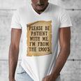 Old People Joke Please Be Patient With Me I'm From The 1900s Men's V-Neck T-Shirt