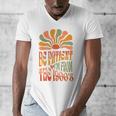 BE PATIENT I'M FROM THE 1900s FUNNY GROOVY Men's V-Neck T-Shirt