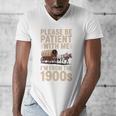 Please Be Patient With Me I'm From The 1900s Vintage Premium Men's V-Neck T-Shirt Please Be Patient With Me I'm From The 1900s Vintage Premium Men's V-Neck T-Shirt