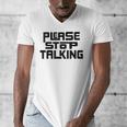 Please Stop Talking Sarcastic Introvert Humor Men's V-Neck T-Shirt