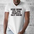 Stay Home It's Too Peopley Out There Sarcastic Introvert Men's V-Neck T-Shirt Stay Home It's Too Peopley Out There Sarcastic Introvert Men's V-Neck T-Shirt