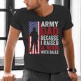 Army Dad Because I Raised A Man With Balls Men's V-Neck T-Shirt