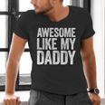 Awesome Like My Daddy Shirt Son Daughter Fathers Day Men's V-Neck T-Shirt