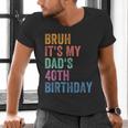Bruh It's My Dad's 40th Birthday 40 Years Old Dad Men's V-Neck T-Shirt