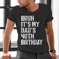 Bruh It's My Dad's 40th Birthday Bday Father Son Men's V-Neck T-Shirt