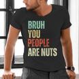 Bruh You People Are Nuts Introvert Saying Mean Men's V-Neck T-Shirt Bruh You People Are Nuts Introvert Saying Mean Men's V-Neck T-Shirt