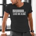 Bruhhhh Leave Me Alone Humor Introvert Sarcastic Men's V-Neck T-Shirt Bruhhhh Leave Me Alone Humor Introvert Sarcastic Men's V-Neck T-Shirt