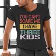 You Can't Scare Me I Have Three Kids Sons Mom Dad Joke Men's V-Neck T-Shirt You Can't Scare Me I Have Three Kids Sons Mom Dad Joke Men's V-Neck T-Shirt