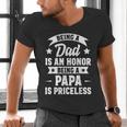 Being A Dad Is An Honor Being A Papa Is Priceless Men's V-Neck T-Shirt Being A Dad Is An Honor Being A Papa Is Priceless Men's V-Neck T-Shirt