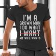 Dad Husband I'm A Grown Man I Do What My Wife Wants Men's V-Neck T-Shirt