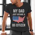 My Dad Just Became A US Citizen Proud New American Citizen Men's V-Neck T-Shirt