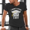 I Didn't Even Try 2018 Senior Graduation Shirt Men's V-Neck T-Shirt