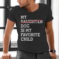 My Dog Is My Favorite Child Replaced Daughter Mom Dad Men's V-Neck T-Shirt