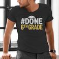Done 6th Grade Graduation Sixth Grade 6th Graders Men's V-Neck T-Shirt