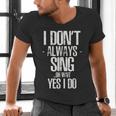 I Don't Always Sing Oh Wait Yes I Do Shirt Graduation Men's V-Neck T-Shirt