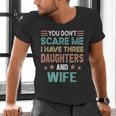 You Don't Scare Me I Have Three Daughters And Wife Dad Of 3 Men's V-Neck T-Shirt