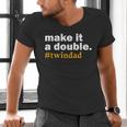 Make It a Double Twin Parent New Dad Men's V-Neck T-Shirt