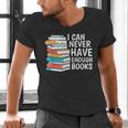 I Can Never Have Enough Books Reading Lover Bookworm Reader Men's V-Neck T-Shirt