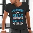 Everyone Relax I Have A Master's Degree Graduation Men's V-Neck T-Shirt