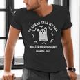 Go Ahead Tell My Dad What's He Gonna Do Haunt Me Halloween Men's V-Neck T-Shirt
