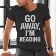 Go Away I'm Reading Book Lover Bookworm Introvert Sarcastic Men's V-Neck T-Shirt Go Away I'm Reading Book Lover Bookworm Introvert Sarcastic Men's V-Neck T-Shirt