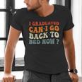 Groovy I Graduated Can I Go Back To Bed Now Graduation Men's V-Neck T-Shirt
