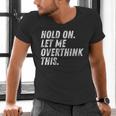 Hold On Let Me Overthink This Anxiety Introvert Person Men's V-Neck T-Shirt Hold On Let Me Overthink This Anxiety Introvert Person Men's V-Neck T-Shirt