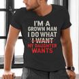 I'm a Grown Man I Do What My Daughter Wants Dad Men's V-Neck T-Shirt