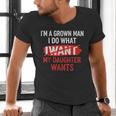 I'm A Grown Man I Do What My Daughter Wants Father Dad Men's V-Neck T-Shirt