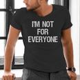 I'm Not For Everyone Humor Joke Sarcastic Introvert Men's V-Neck T-Shirt I'm Not For Everyone Humor Joke Sarcastic Introvert Men's V-Neck T-Shirt