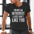 I'm Not Introvert I Just Don't Like You Sarcastic Quote Men's V-Neck T-Shirt