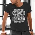 I'm Not The Stepdad I'm Just Dad That Stepped Up Step Dad Men's V-Neck T-Shirt