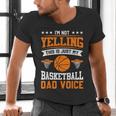 I'm Not Yelling This Is Just My Basketball Dad Voice Men's V-Neck T-Shirt