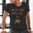 I'm So Done With This BS Graduation Men's V-Neck T-Shirt