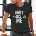 Introvert Saying Please Dont Perceive Me Social Humor Men's V-Neck T-Shirt Introvert Saying Please Dont Perceive Me Social Humor Men's V-Neck T-Shirt
