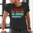 Introverted But Willing To Discuss Dinosaures Men's V-Neck T-Shirt Introverted But Willing To Discuss Dinosaures Men's V-Neck T-Shirt