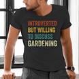 Introverted But Willing To Discuss Gardening Hobby Men's V-Neck T-Shirt Introverted But Willing To Discuss Gardening Hobby Men's V-Neck T-Shirt