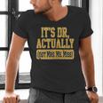 Its Dr Actually PhD Doctorate Graduation Women MD Men's V-Neck T-Shirt
