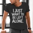 I Just Want To Be Left Alone Antisocial Introvert Peace Men's V-Neck T-Shirt I Just Want To Be Left Alone Antisocial Introvert Peace Men's V-Neck T-Shirt