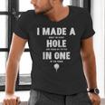 I Made A Hole In One Golfing Golf Lover Golfer Men Dad Men's V-Neck T-Shirt I Made A Hole In One Golfing Golf Lover Golfer Men Dad Men's V-Neck T-Shirt