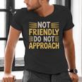 Not Friendly Do Not Approach Introvert Antisocial Men's V-Neck T-Shirt Not Friendly Do Not Approach Introvert Antisocial Men's V-Neck T-Shirt