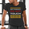 Not Friendly Do Not Touch Warning Sarcasm Introvert Men's V-Neck T-Shirt Not Friendly Do Not Touch Warning Sarcasm Introvert Men's V-Neck T-Shirt