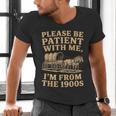 Please Be Patient With Me I'm From The 1900s Art Men's V-Neck T-Shirt Please Be Patient With Me I'm From The 1900s Art Men's V-Neck T-Shirt