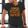 Please Be Patient I'm From The 1900s Ironic Millennial Quote Men's V-Neck T-Shirt Please Be Patient I'm From The 1900s Ironic Millennial Quote Men's V-Neck T-Shirt