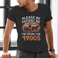 Please Be Patient With Me I'm From The 1900s Old Men's V-Neck T-Shirt Please Be Patient With Me I'm From The 1900s Old Men's V-Neck T-Shirt