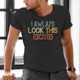 Sarcasm I Always Look This Excited Cool Introvert Men's V-Neck T-Shirt Sarcasm I Always Look This Excited Cool Introvert Men's V-Neck T-Shirt