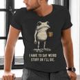 I Have To Say Weird Stuff Or I'Ll Die Frog Meme Introverts Men's V-Neck T-Shirt I Have To Say Weird Stuff Or I'Ll Die Frog Meme Introverts Men's V-Neck T-Shirt