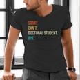 Sorry Can't Doctoral Student Bye PhD Graduation Party Men's V-Neck T-Shirt